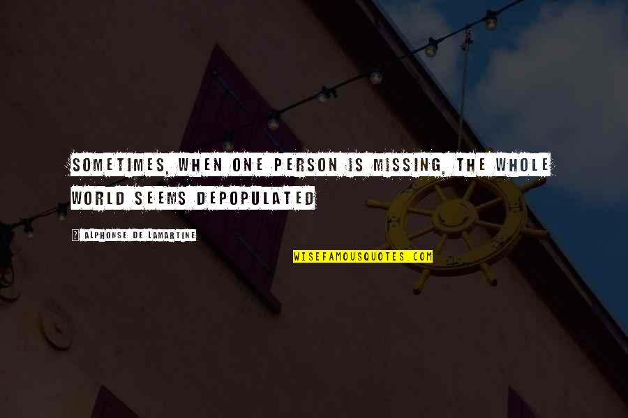 When You Are Missing Quotes By Alphonse De Lamartine: Sometimes, when one person is missing, the whole