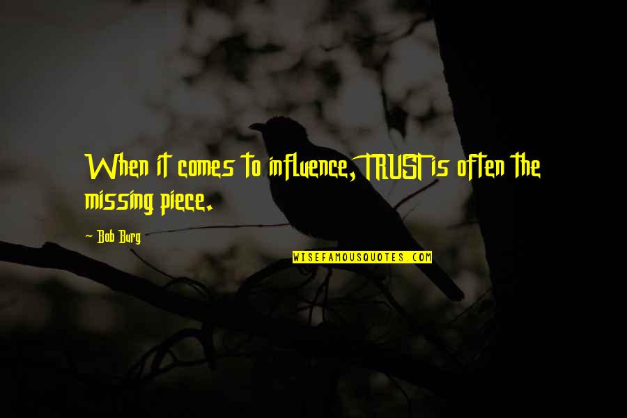 When You Are Missing Quotes By Bob Burg: When it comes to influence, TRUST is often