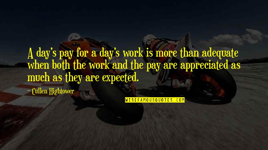 When You Are Not Appreciated At Work Quotes By Cullen Hightower: A day's pay for a day's work is When You Are Not Appreciated At Work Quotes By Cullen Hightower: A day's pay for a day's work is