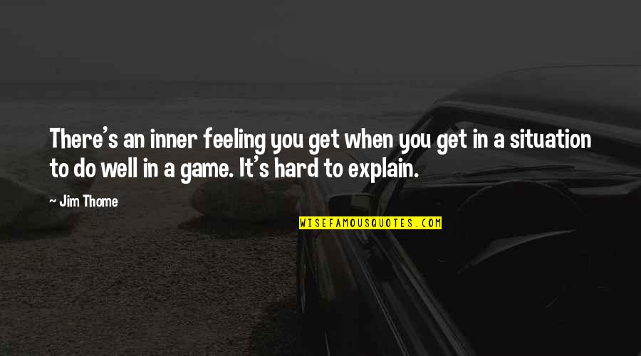 When You Are Not Feeling Well Quotes By Jim Thome: There's an inner feeling you get when you