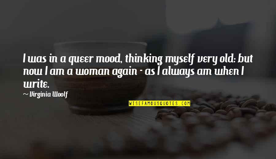 When You Are Not In The Mood Quotes By Virginia Woolf: I was in a queer mood, thinking myself When You Are Not In The Mood Quotes By Virginia Woolf: I was in a queer mood, thinking myself