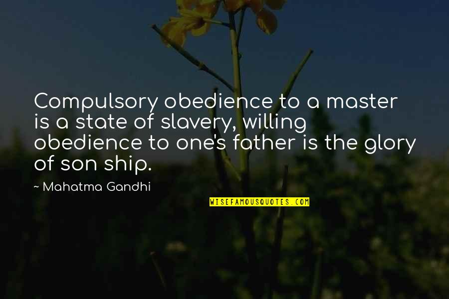 When You Are Not Valued In A Relationship Quotes By Mahatma Gandhi: Compulsory obedience to a master is a state