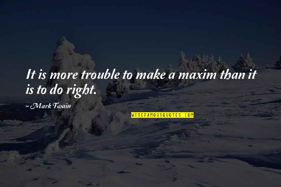 When You Are Offended Quotes By Mark Twain: It is more trouble to make a maxim