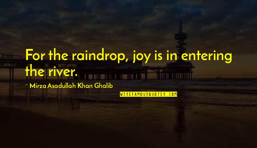 When You Are Sick Funny Quotes By Mirza Asadullah Khan Ghalib: For the raindrop, joy is in entering the