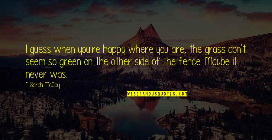 When You Are So Happy Quotes By Sarah McCoy: I guess when you're happy where you are,
