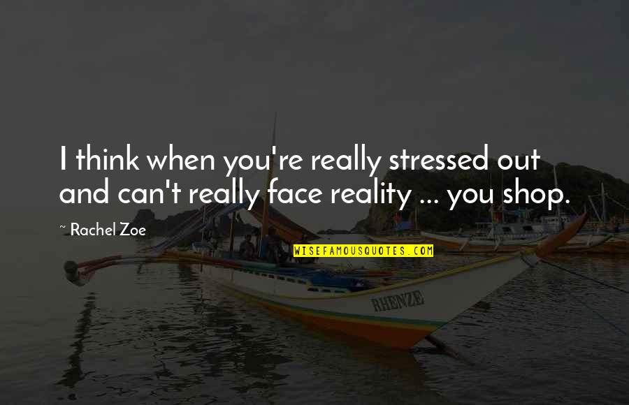 When You Are Stressed Quotes By Rachel Zoe: I think when you're really stressed out and