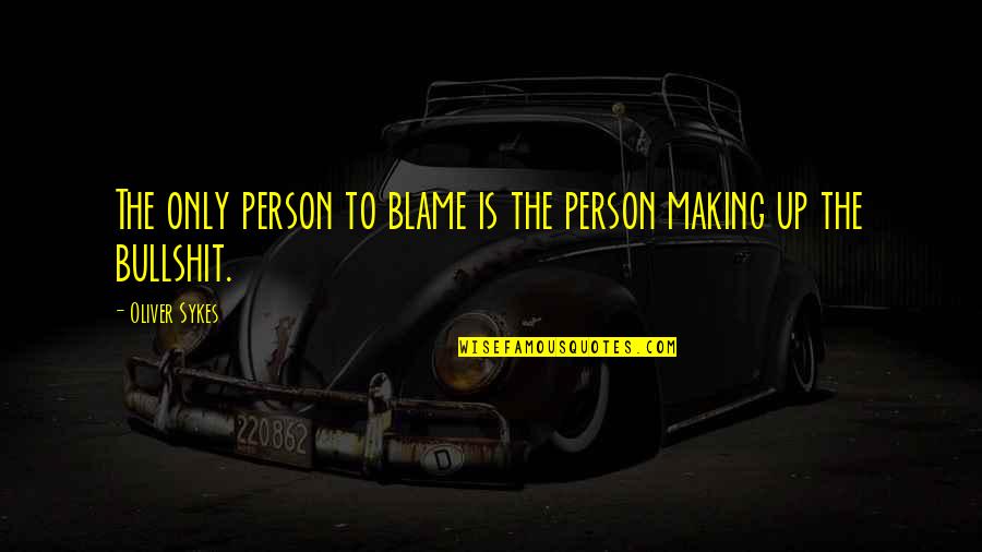 When You Are Stuck In Life Quotes By Oliver Sykes: The only person to blame is the person