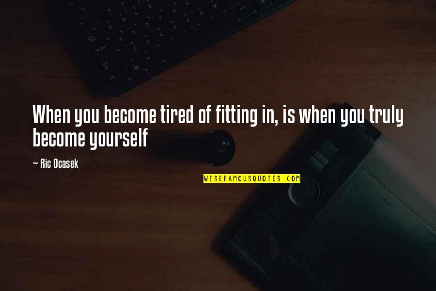 When You Are Tired Quotes By Ric Ocasek: When you become tired of fitting in, is