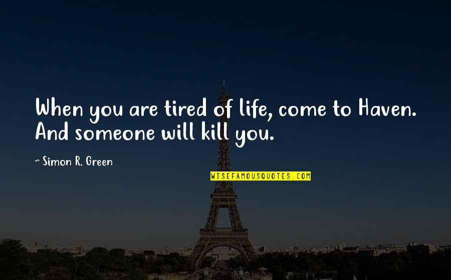 When You Are Tired Quotes By Simon R. Green: When you are tired of life, come to