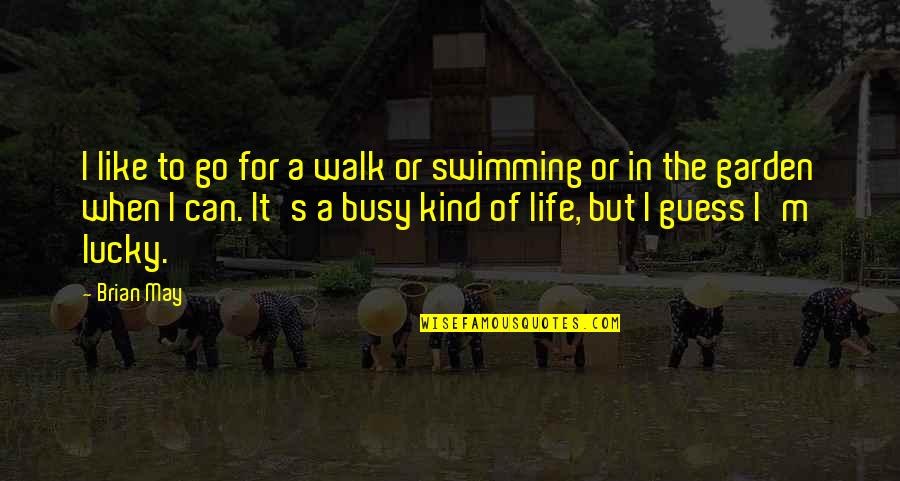 When You Are Too Busy Quotes By Brian May: I like to go for a walk or When You Are Too Busy Quotes By Brian May: I like to go for a walk or