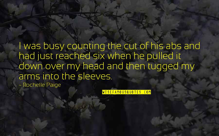 When You Are Too Busy Quotes By Rochelle Paige: I was busy counting the cut of his When You Are Too Busy Quotes By Rochelle Paige: I was busy counting the cut of his