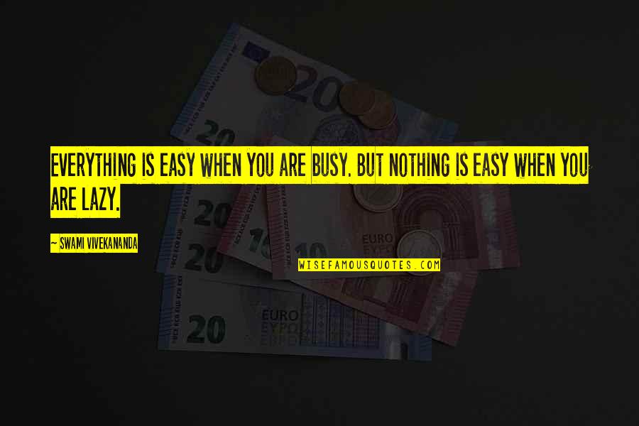 When You Are Too Busy Quotes By Swami Vivekananda: Everything is easy when you are busy. But When You Are Too Busy Quotes By Swami Vivekananda: Everything is easy when you are busy. But