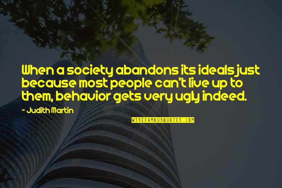 When You Are Ugly Quotes By Judith Martin: When a society abandons its ideals just because