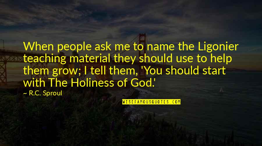 When You Ask For Help Quotes By R.C. Sproul: When people ask me to name the Ligonier When You Ask For Help Quotes By R.C. Sproul: When people ask me to name the Ligonier
