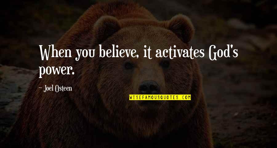 When You Believe In God Quotes By Joel Osteen: When you believe, it activates God's power.