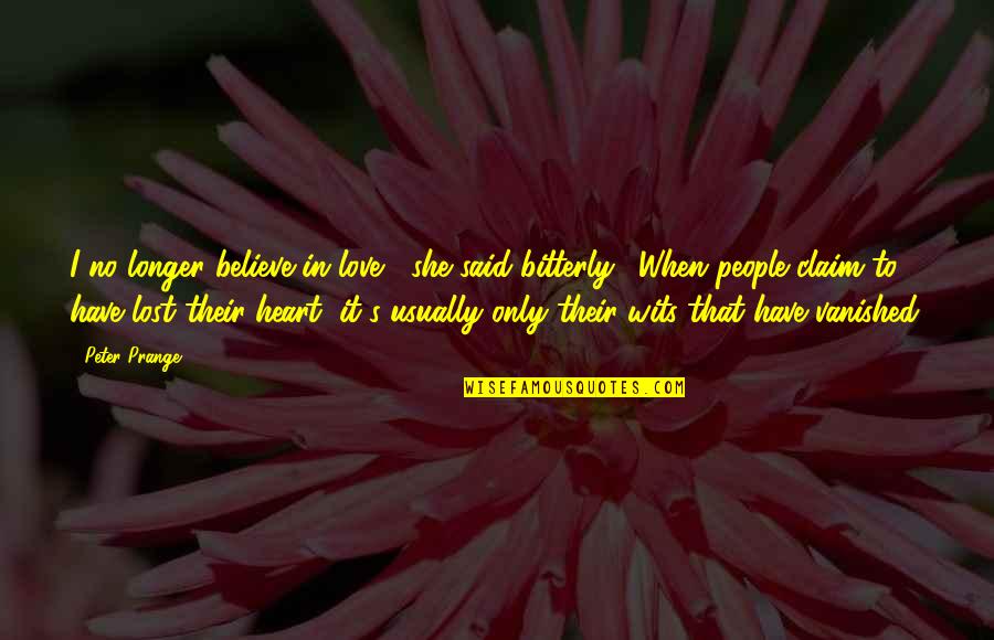 When You Believe In Love Quotes By Peter Prange: I no longer believe in love," she said When You Believe In Love Quotes By Peter Prange: I no longer believe in love," she said
