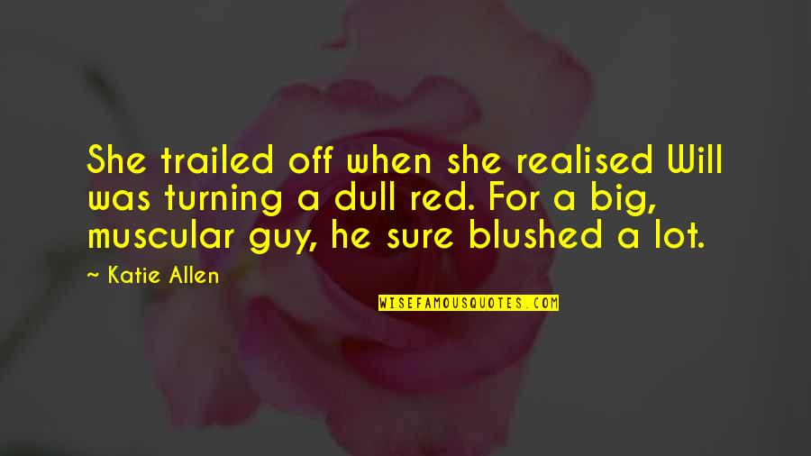 When You Blushed Quotes By Katie Allen: She trailed off when she realised Will was