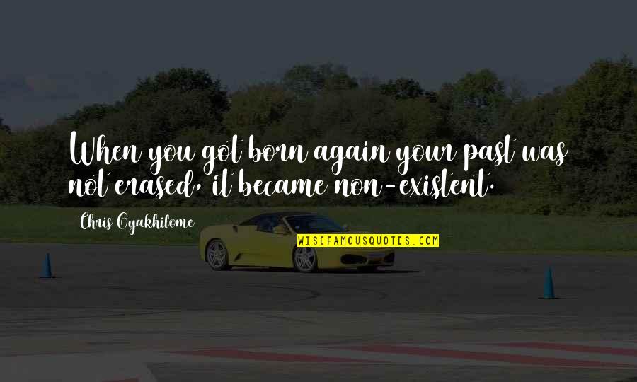 When You Born Quotes By Chris Oyakhilome: When you got born again your past was