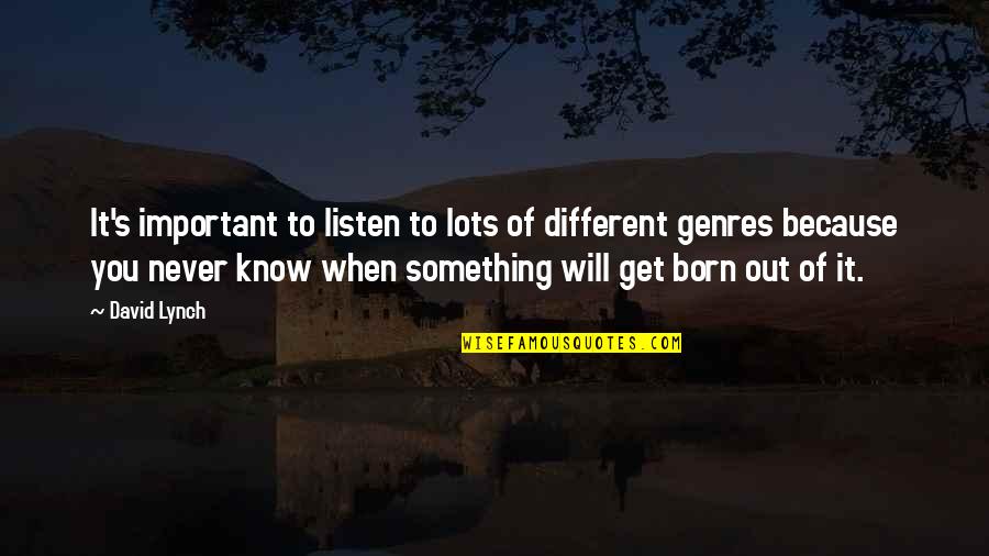 When You Born Quotes By David Lynch: It's important to listen to lots of different