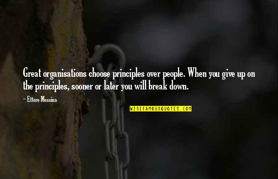 When You Break Down Quotes By Ettore Messina: Great organisations choose principles over people. When you