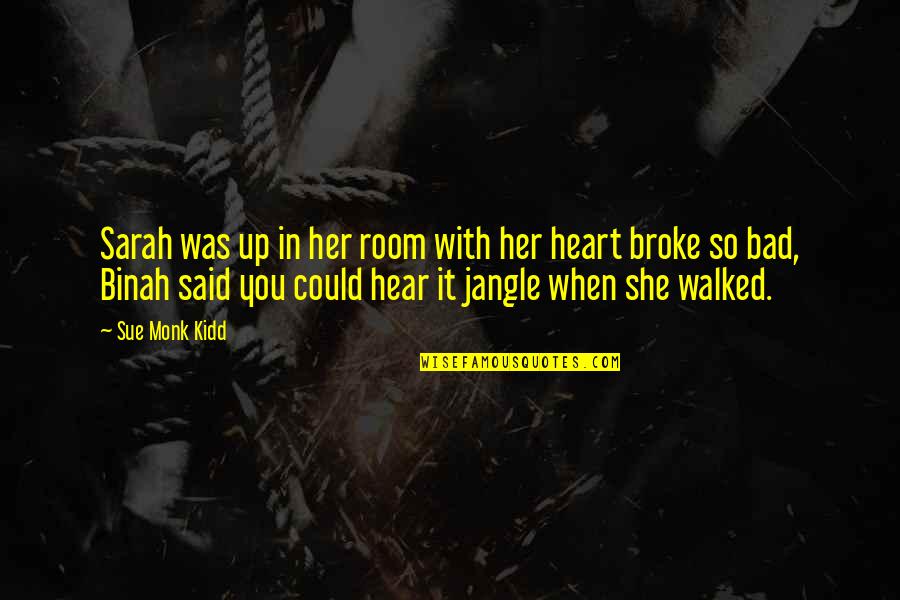 When You Broke Quotes By Sue Monk Kidd: Sarah was up in her room with her When You Broke Quotes By Sue Monk Kidd: Sarah was up in her room with her