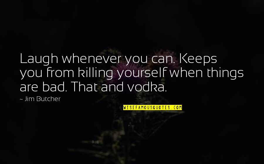 When You Can Laugh At Yourself Quotes By Jim Butcher: Laugh whenever you can. Keeps you from killing When You Can Laugh At Yourself Quotes By Jim Butcher: Laugh whenever you can. Keeps you from killing