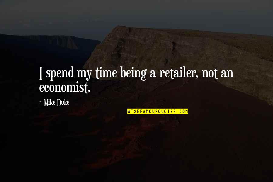 When You Can See Through Someone Quotes By Mike Duke: I spend my time being a retailer, not