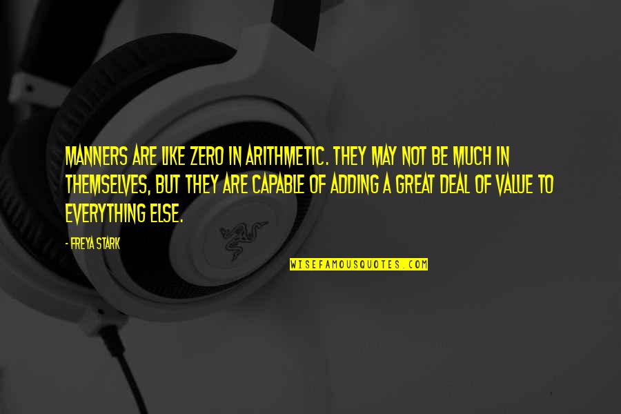 When You Can't Decide Quotes By Freya Stark: Manners are like zero in arithmetic. They may