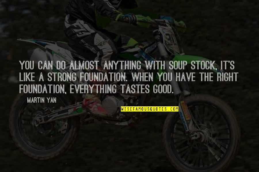 When You Can't Do Anything Right Quotes By Martin Yan: You can do almost anything with soup stock,