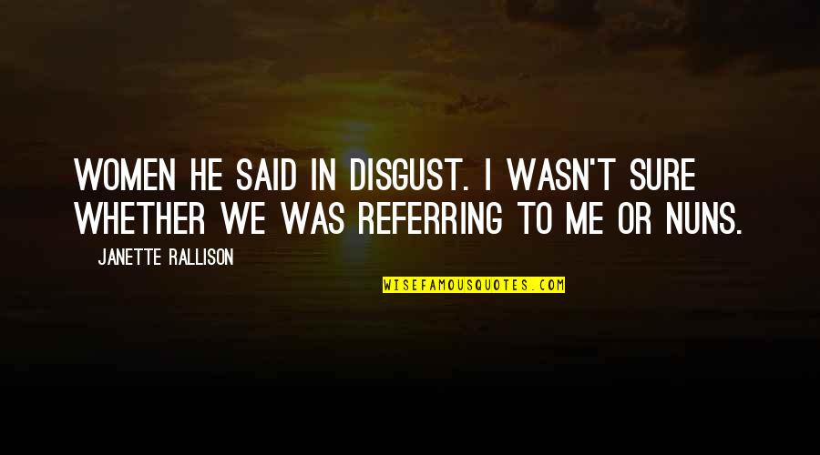 When You Cant Go On Anymore Quotes By Janette Rallison: Women he said in disgust. I wasn't sure