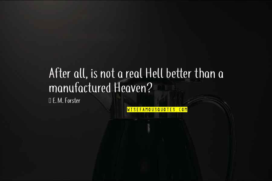 When You Cant Say What You Feel Quotes By E. M. Forster: After all, is not a real Hell better