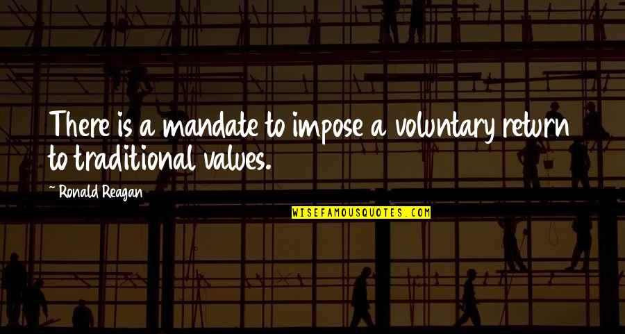 When You Cant Say What You Feel Quotes By Ronald Reagan: There is a mandate to impose a voluntary
