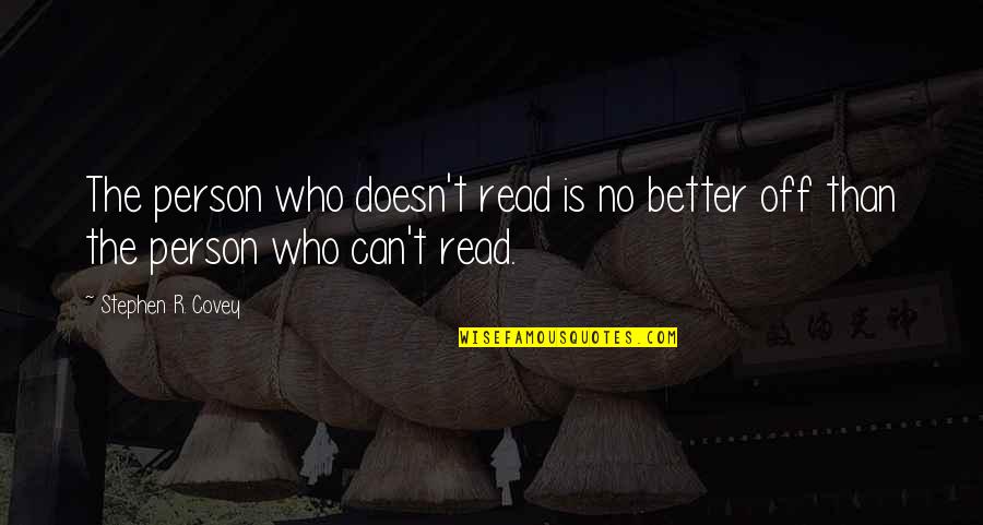 When You Cant Sleep Quotes By Stephen R. Covey: The person who doesn't read is no better