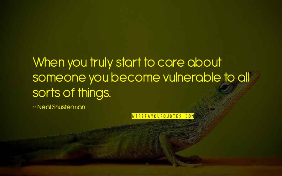 When You Care About Someone Quotes By Neal Shusterman: When you truly start to care about someone
