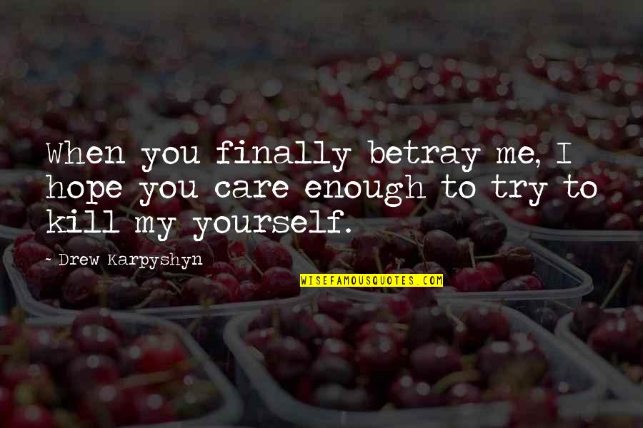When You Care Quotes By Drew Karpyshyn: When you finally betray me, I hope you