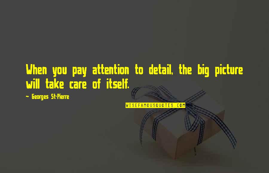 When You Care Quotes By Georges St-Pierre: When you pay attention to detail, the big