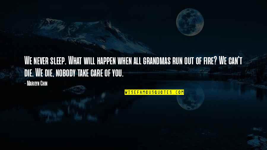 When You Care Quotes By Marilyn Chin: We never sleep. What will happen when all