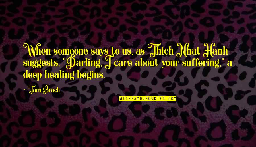 When You Care So Much About Someone Quotes By Tara Brach: When someone says to us, as Thich Nhat When You Care So Much About Someone Quotes By Tara Brach: When someone says to us, as Thich Nhat