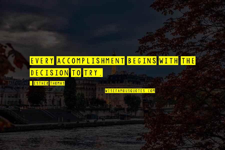 When You Change Your Perception Quote Quotes By Esther Thomas: Every accomplishment begins with the decision to try.