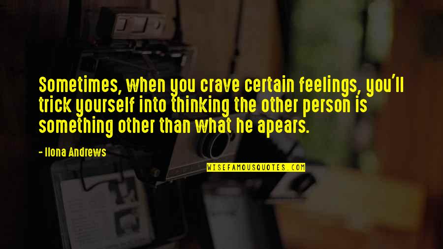 When You Crave For Something Quotes By Ilona Andrews: Sometimes, when you crave certain feelings, you'll trick When You Crave For Something Quotes By Ilona Andrews: Sometimes, when you crave certain feelings, you'll trick