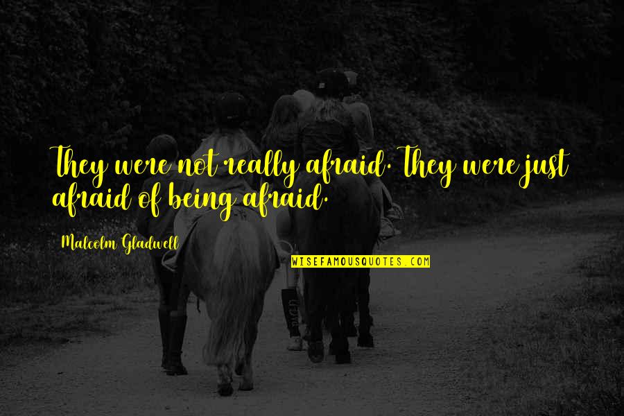 When You Cut Out The Negative Quotes By Malcolm Gladwell: They were not really afraid. They were just When You Cut Out The Negative Quotes By Malcolm Gladwell: They were not really afraid. They were just