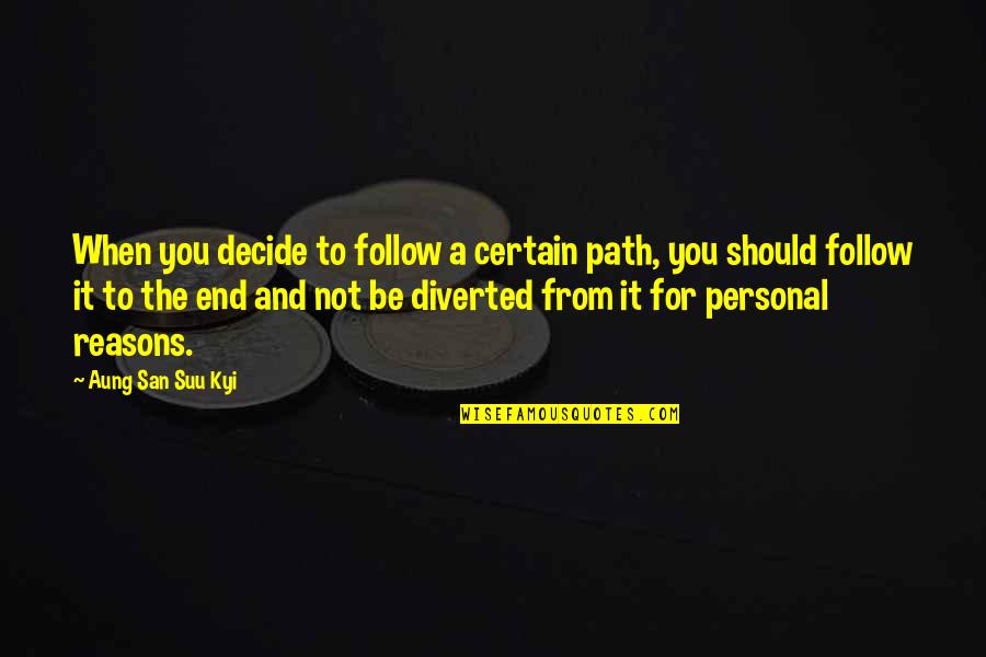 When You Decide Quotes By Aung San Suu Kyi: When you decide to follow a certain path,