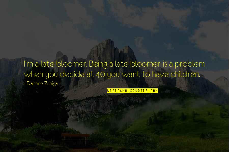 When You Decide Quotes By Daphne Zuniga: I'm a late bloomer. Being a late bloomer