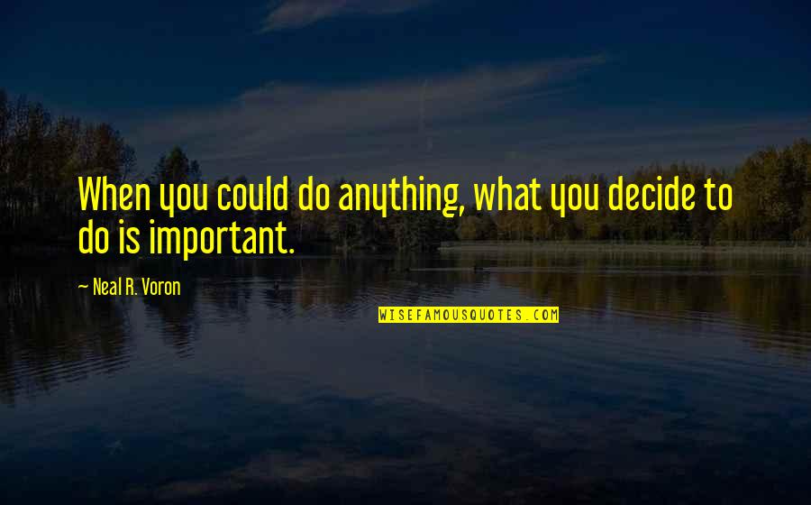When You Decide Quotes By Neal R. Voron: When you could do anything, what you decide