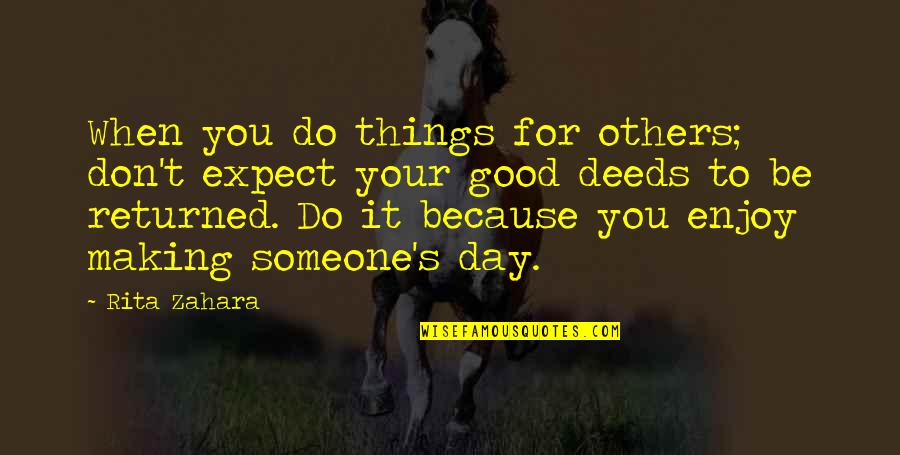 When You Do Good Deeds Quotes By Rita Zahara: When you do things for others; don't expect