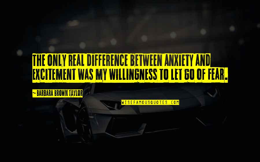 When You Do Good Things Quotes By Barbara Brown Taylor: The only real difference between Anxiety and Excitement