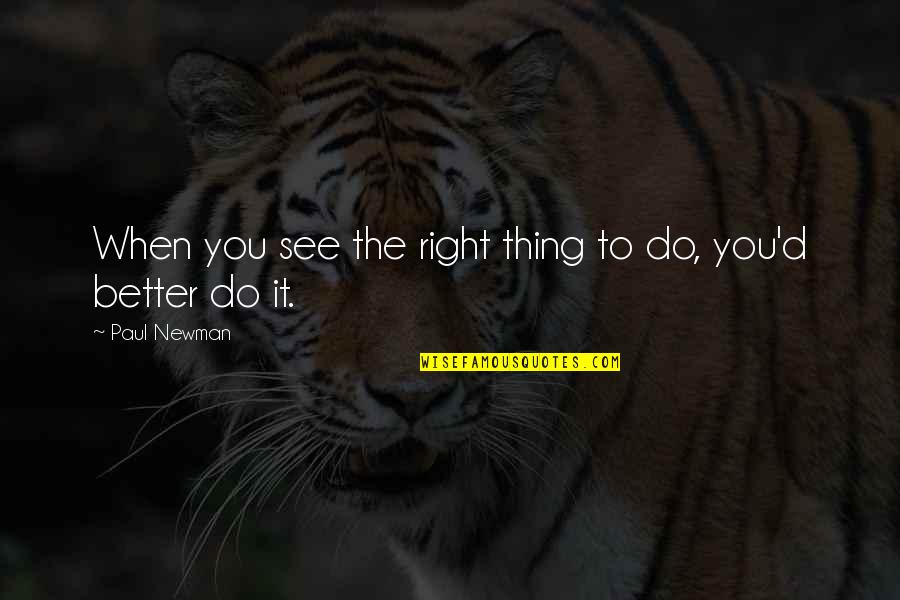 When You Do Right Quotes By Paul Newman: When you see the right thing to do,