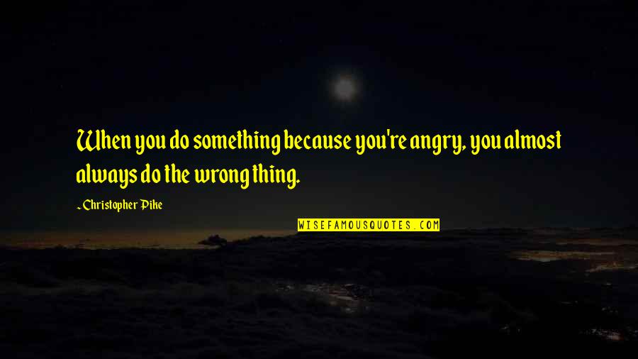 When You Do Something Wrong Quotes By Christopher Pike: When you do something because you're angry, you