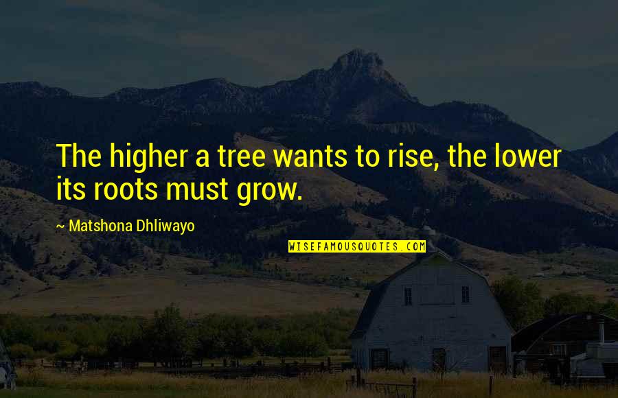 When You Do Something Wrong Quotes By Matshona Dhliwayo: The higher a tree wants to rise, the
