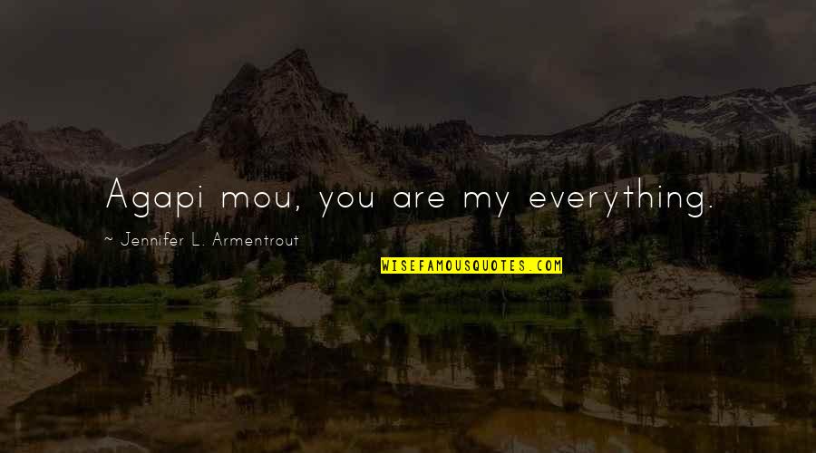 When You Do Things Right Quotes By Jennifer L. Armentrout: Agapi mou, you are my everything.